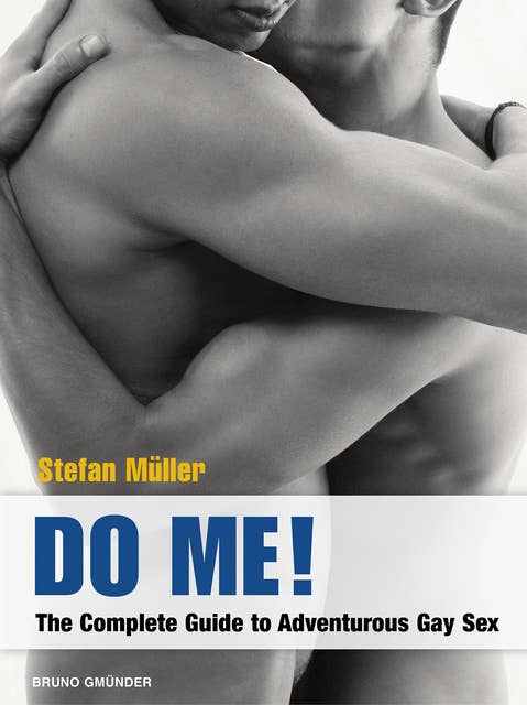 Do Me!: The Complete Guide to Adventurous Gay Sex