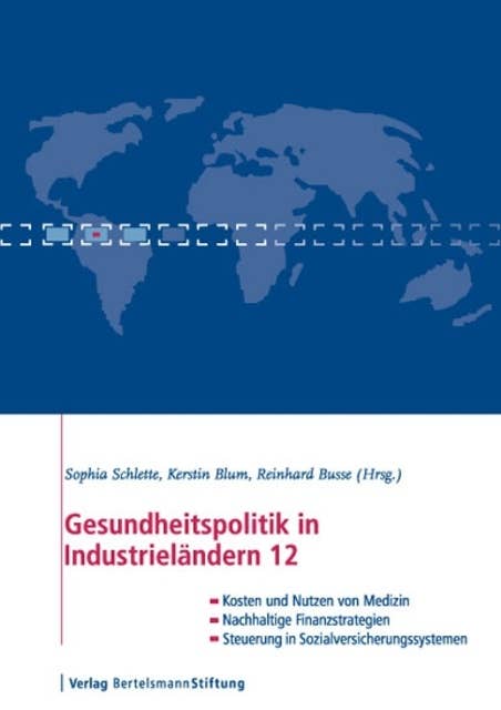 Gesundheitspolitik in Industrieländern 12: Im Blickpunkt: Kosten und Nutzen, Finanzierung und Steuerung, Zugang und Gerechtigkeit