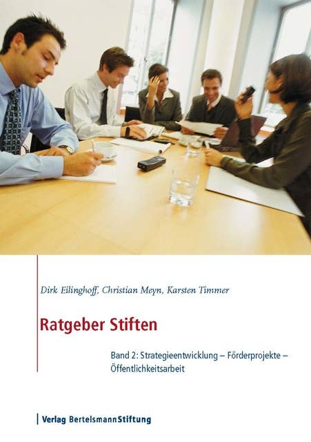 Ratgeber Stiften - Band 2: Strategieentwicklung, Förderprojekte, Öffentlichkeitsarbeit: Strategieentwicklung - Förderprojekte - Öffentlichkeitsarbeit
