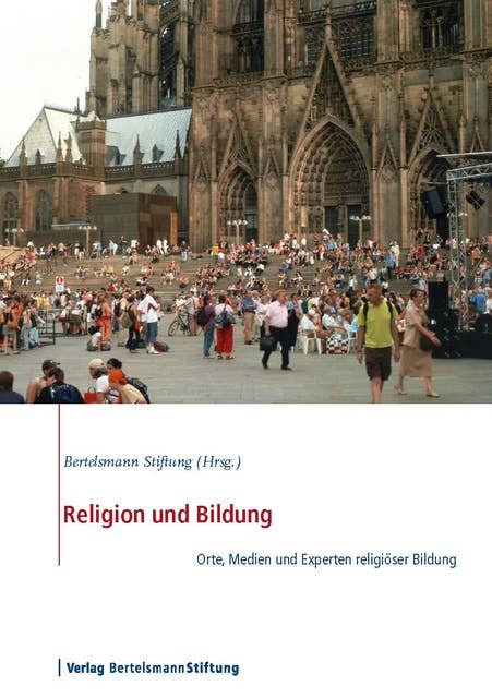 Religion und Bildung: Orte, Medien und Experten religiöser Bildung