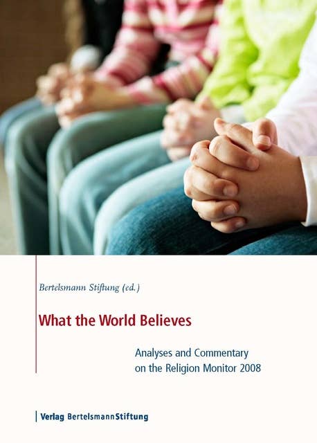 What the World Believes: Analyses and Commentary on the Religion Monitor 2008