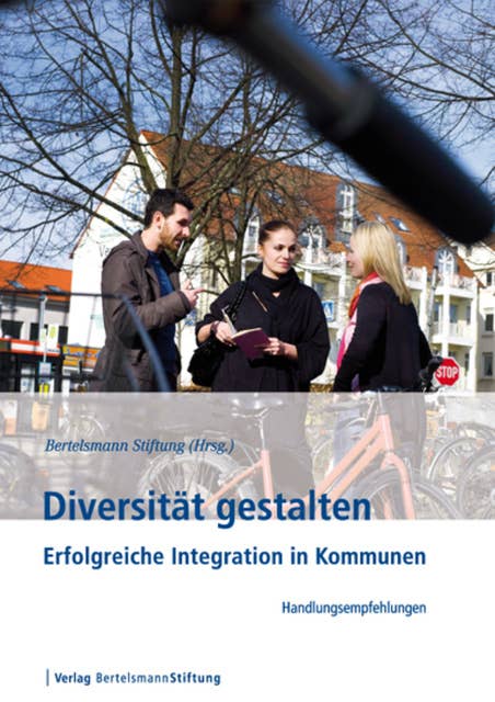 Diversität gestalten: Erfolgreiche Integration in Kommunen - Handlungsempfehlungen und Praxisbeispiele