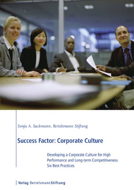 Success Factor: Corporate Culture: Developing a Corporate Culture for High Performance and Long-term Competitiveness, Six Best Practices