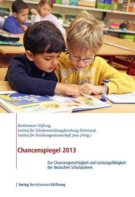 Chancenspiegel 2013: Zur Chancengerechtigkeit und Leistungsfähigkeit der deutschen Schulsysteme