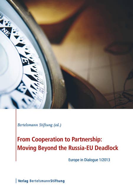 From Cooperation to Partnership: Moving Beyond the Russia-EU Deadlock: Europe in Dialogue 1/2013