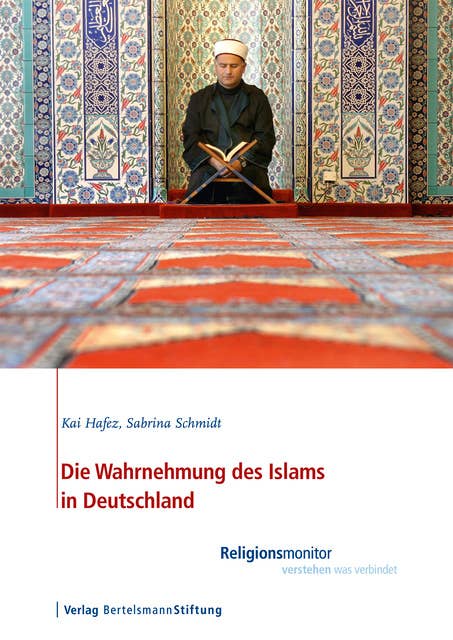 Die Wahrnehmung des Islams in Deutschland: Religionsmonitor - verstehen was verbindet