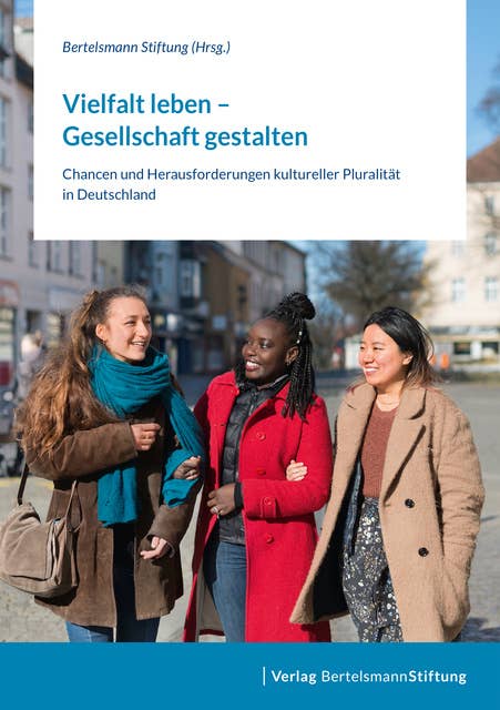 Vielfalt leben – Gesellschaft gestalten: Chancen und Herausforderungen kultureller Pluralität in Deutschland