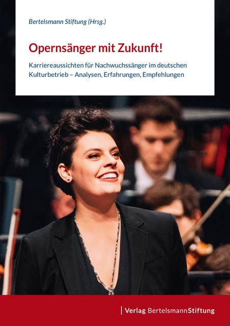 Opernsänger mit Zukunft!: Karriereaussichten für Nachwuchssänger im deutschen Kulturbetrieb – Analysen, Erfahrungen, Empfehlungen
