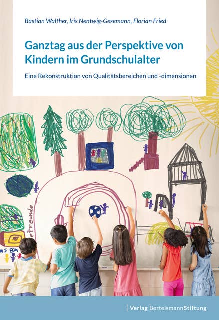Ganztag aus der Perspektive von Kindern im Grundschulalter: Eine Rekonstruktion von Qualitätsbereichen und -dimensionen