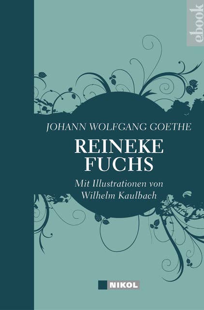 Reineke Fuchs: mit Illustrationen von Wilhelm von Kaulbach