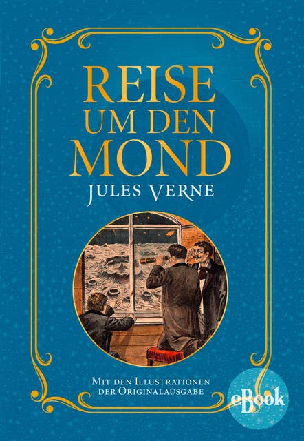 Reise um den Mond: Mit Illustrationen der Originalausgabe