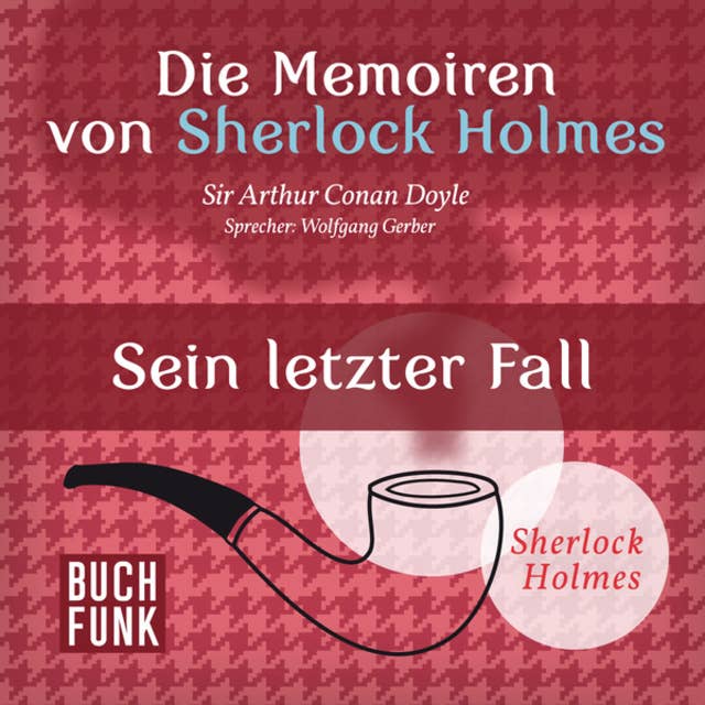 Sherlock Holmes - Die Memoiren von Sherlock Holmes: Sein letzter Fall