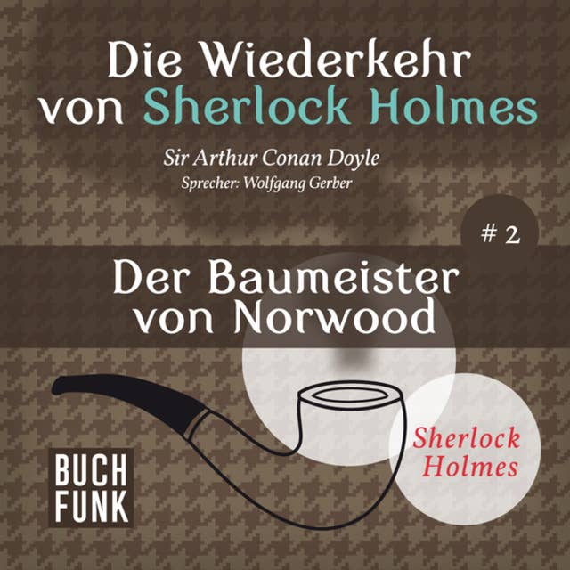 Der Baumeister von Norwood - Die Wiederkehr von Sherlock Holmes, Band 2 (Ungekürzt)