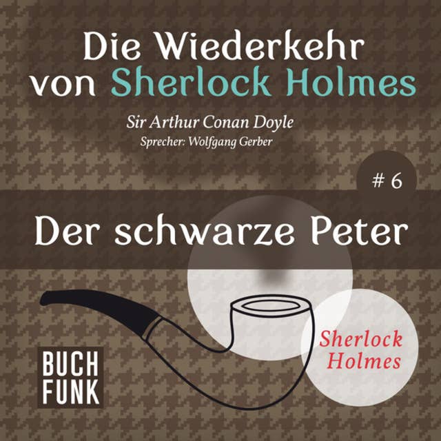Der schwarze Peter - Die Wiederkehr von Sherlock Holmes, Band 6 (Ungekürzt)