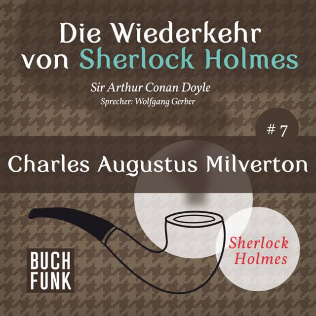 Charles Augustus Milverton - Die Wiederkehr von Sherlock Holmes, Band 7 (Ungekürzt)