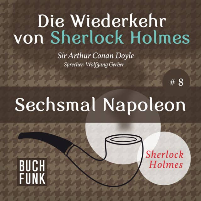 Sechsmal Napoleon - Die Wiederkehr von Sherlock Holmes, Band 8 (Ungekürzt)