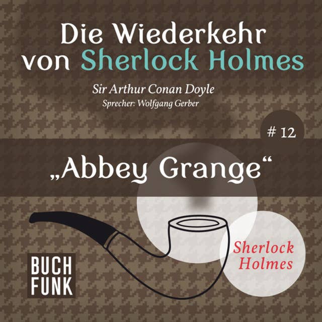 Abbey Grange - Die Wiederkehr von Sherlock Holmes, Band 12 (Ungekürzt)