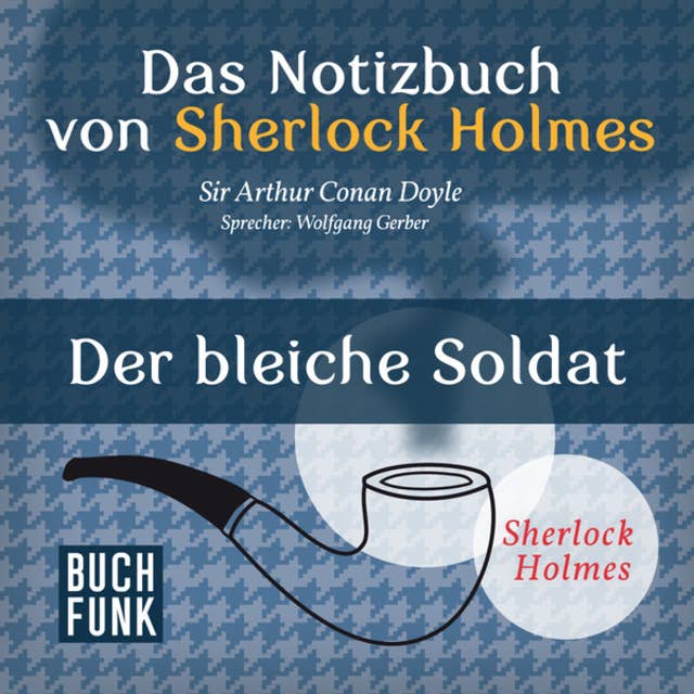Das Notizbuch von Sherlock Holmes: Der bleiche Soldat