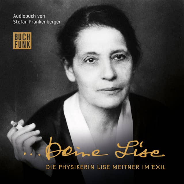 Deine Lise: Die Physikerin Lise Meitner im Exil