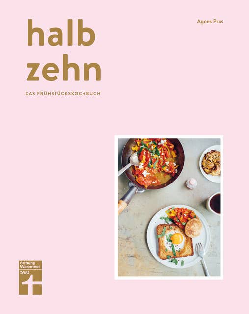 halb zehn - das Frühstückskochbuch mit 100 Rezepten: Bunte und kulinarische Frühstücksvielfalt aus aller Welt von Stiftung Warentest
