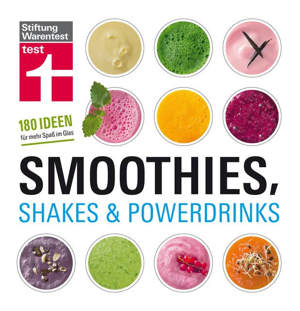 Smoothies, Shakes & Powerdrinks: 180 Rezepte auch für Bubble Teas und kalte Suppen - Schritt-für-Schritt-Fotos - Nährwertangaben