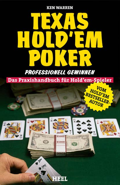 Texas Hold'Em Poker: Professionell Gewinnen - Das Praxishandbuch für Hold'Em-Spieler
