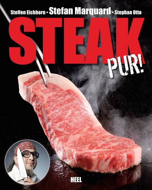Steak pur!: Das beste Fleisch