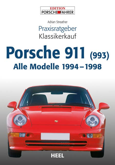 Praxisratgeber Klassikerkauf Porsche 911 (993): Alle Modelle 1994 - 1998