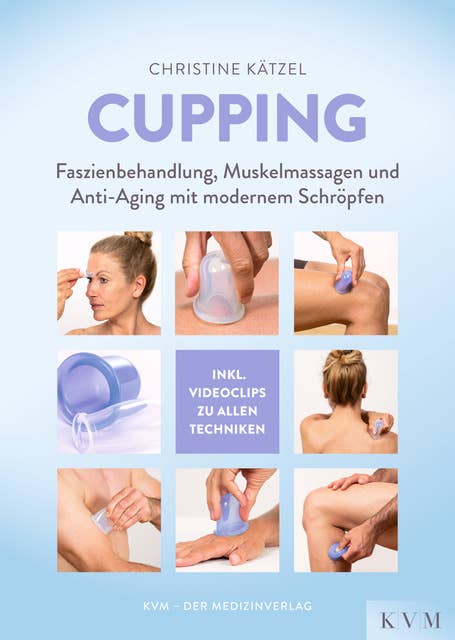 Cupping: Faszienbehandlung, Muskelmassagen und Anti-Aging mit modernem Schröpfen