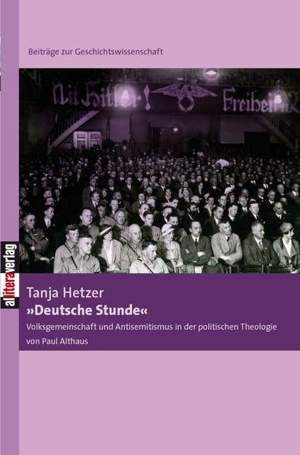 "Deutsche Stunde": Volksgemeinschaft und Antisemitismus in der politischen Theologie bei Paul Althaus