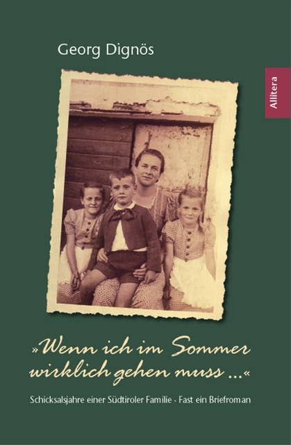 "Wenn ich im Sommer wirklich gehen muss ...": Schicksalsjahre einer Südtiroler Familie