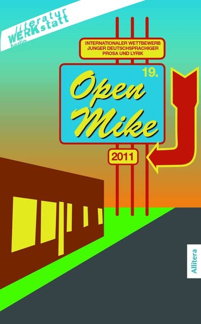 19. open mike: Internationaler Wettbewerb junger deutschsprachiger Prosa und Lyrik