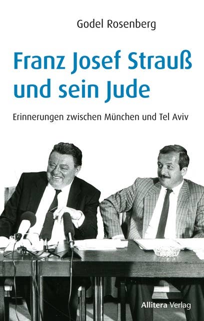 Franz Josef Strauß und sein Jude: Erinnerungen zwischen München und Tel Aviv