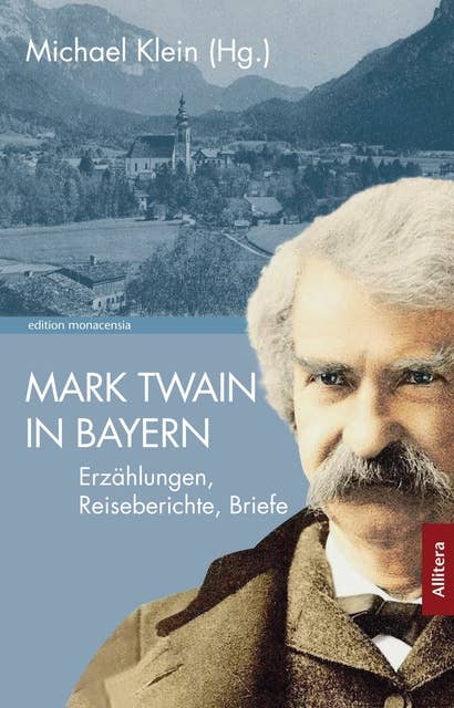 Mark Twain in Bayern: Erzählungen, Reiseberichte, Briefe