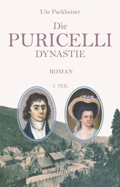 Die Puricelli-Dynastie. Historischer Roman: 1. Teil: Geschichte einer Industriellenfamilie aus dem Hunsrück