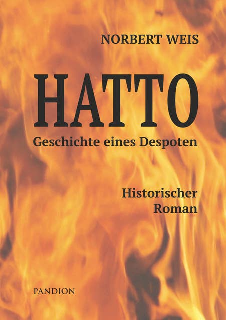Hatto - Geschichte eines Despoten: Historischer Roman