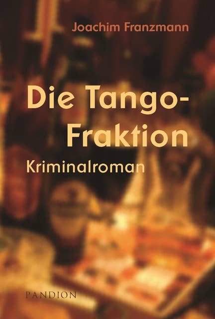 Die Tango-Fraktion: Kriminalroman