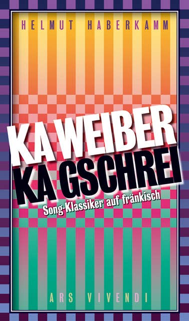 Ka Weiber, ka Gschrei: Song-Klassiker auf fränkisch
