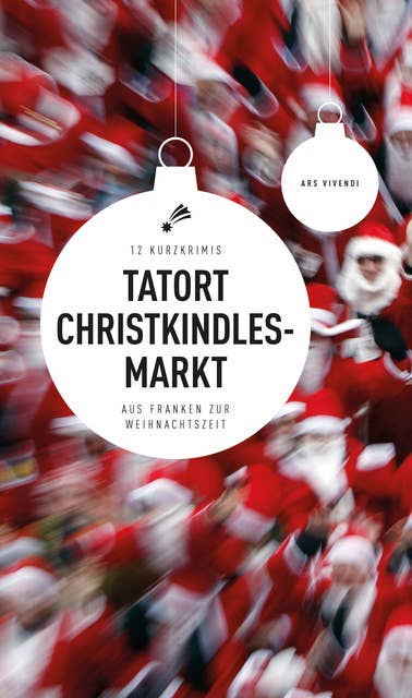 Tatort Christkindlesmarkt: 12 Kurzkrimis aus Franken zur Weihnachtszeit