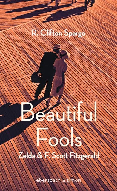 Beautiful Fools: Zelda und F. Scott Fitzgerald. Roman