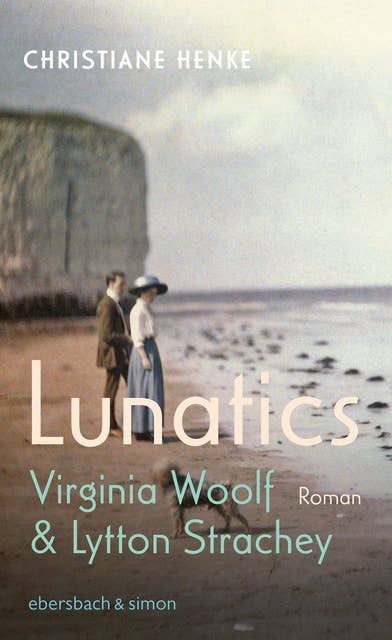 Lunatics: Virginia Woolf & Lytton Strachey. Roman