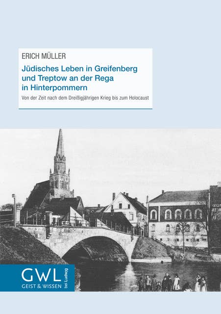Jüdisches Leben in Greifenberg und Treptow an der Rega in Hinterpommern: Von der Zeit nach dem Dreißigjährigen Krieg bis zum Holocaust