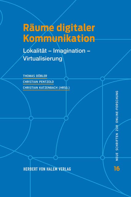 Räume digitaler Kommunikation: Lokalität – Imagination – Virtualisierung
