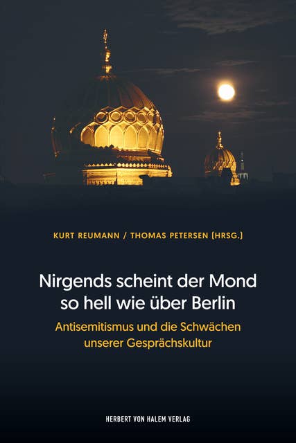 Nirgends scheint der Mond so hell wie über Berlin: Antisemitismus und die Schwächen unserer Gesprächskultur