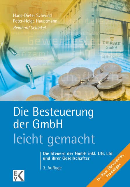 Die Besteuerung der GmbH – leicht gemacht.: Die Steuern der GmbH inkl. UG, Ltd und ihrer Gesellschafter.
