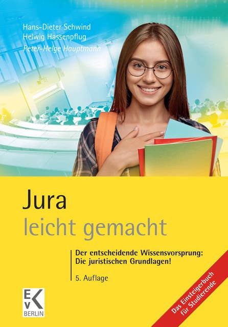 Jura – leicht gemacht.: Der entscheidende Wissensvorsprung: Die juristischen Grundlagen!