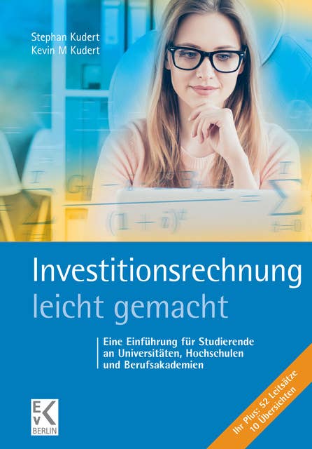 Investitionsrechnung – leicht gemacht.: Eine Einführung für Studierende an Universitäten, Hochschulen und Berufsakademien.
