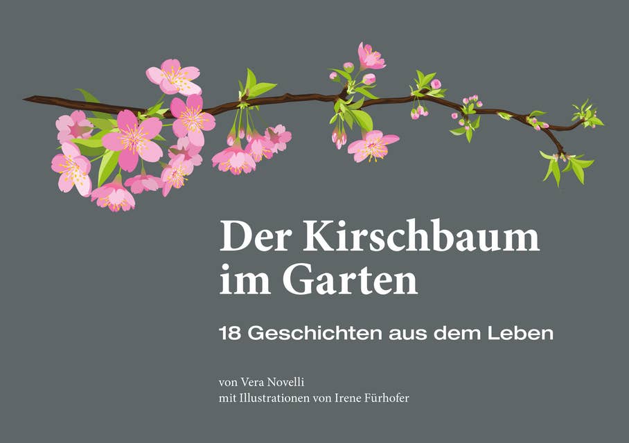 Der Kirschbaum im Garten: 18 Geschichten aus dem Leben
