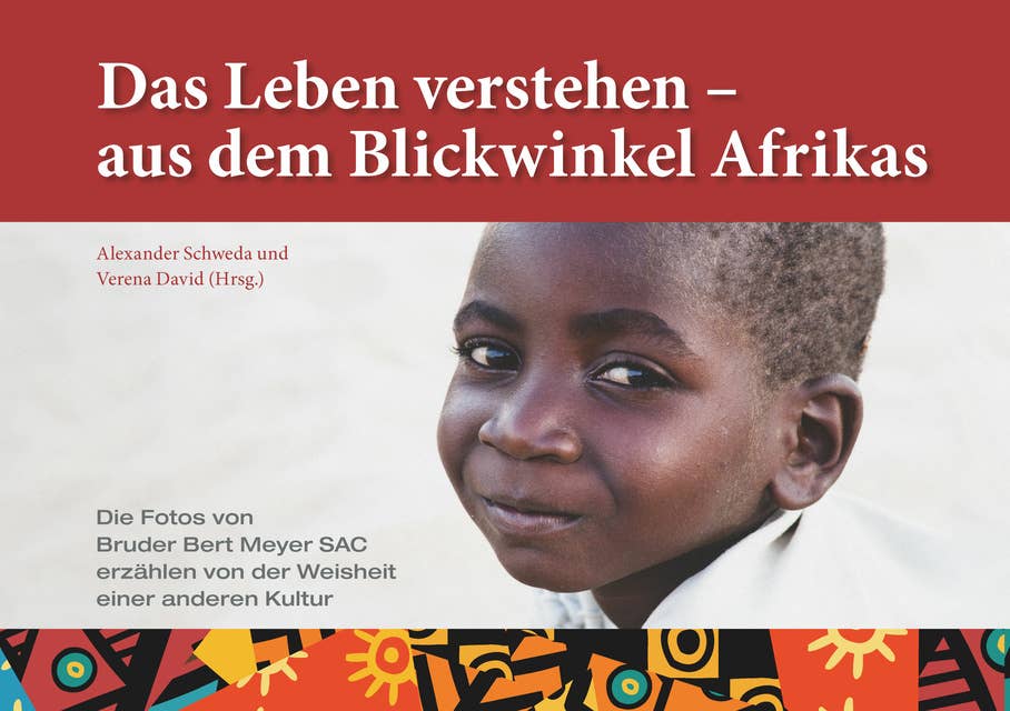 Das Leben verstehen – aus dem Blickwinkel Afrikas: Die Fotos von Bruder Bert Meyer SAC erzählen von der Weisheit einer anderen Kultur