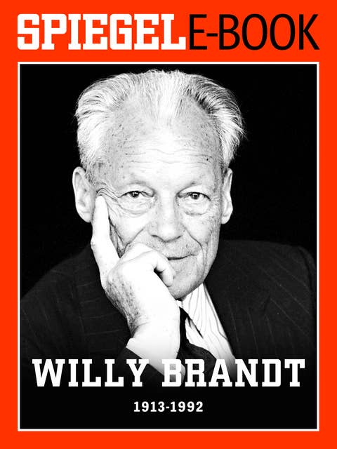 Willy Brandt (1913-1992): Ein SPIEGEL E-Book